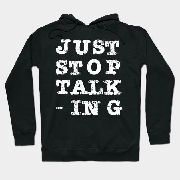 Just Stop Talking Hoodie by The E Hive Design